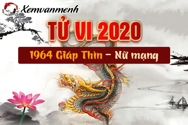 Tử Vi Năm 2020 Tuổi Giáp Thìn 1964 Nữ Mạng: Những Điều Cần Biết Để Hóa Giải Vận Hạn