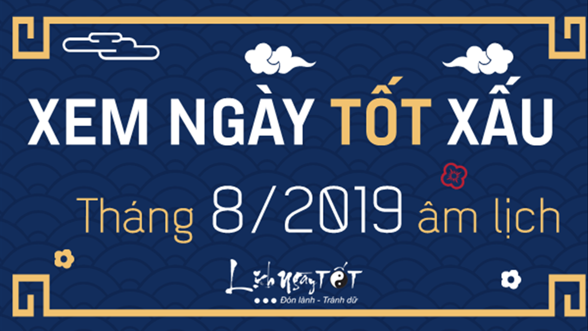 Xem ngày tốt tháng 8 năm 2019: Lịch tốt tháng 8 năm 2019 đầy đủ.