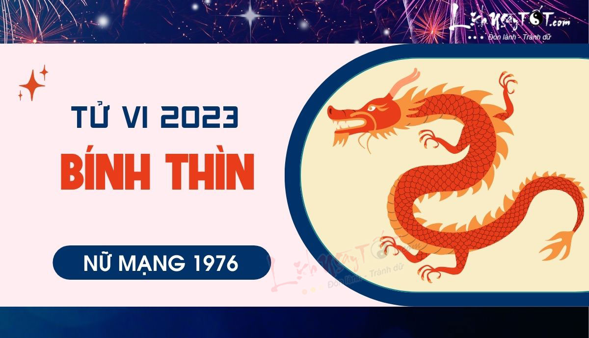 Tử vi tuổi Bính Thìn năm 2023 nữ mạng, xem ngay vận hạn tốt xấu!