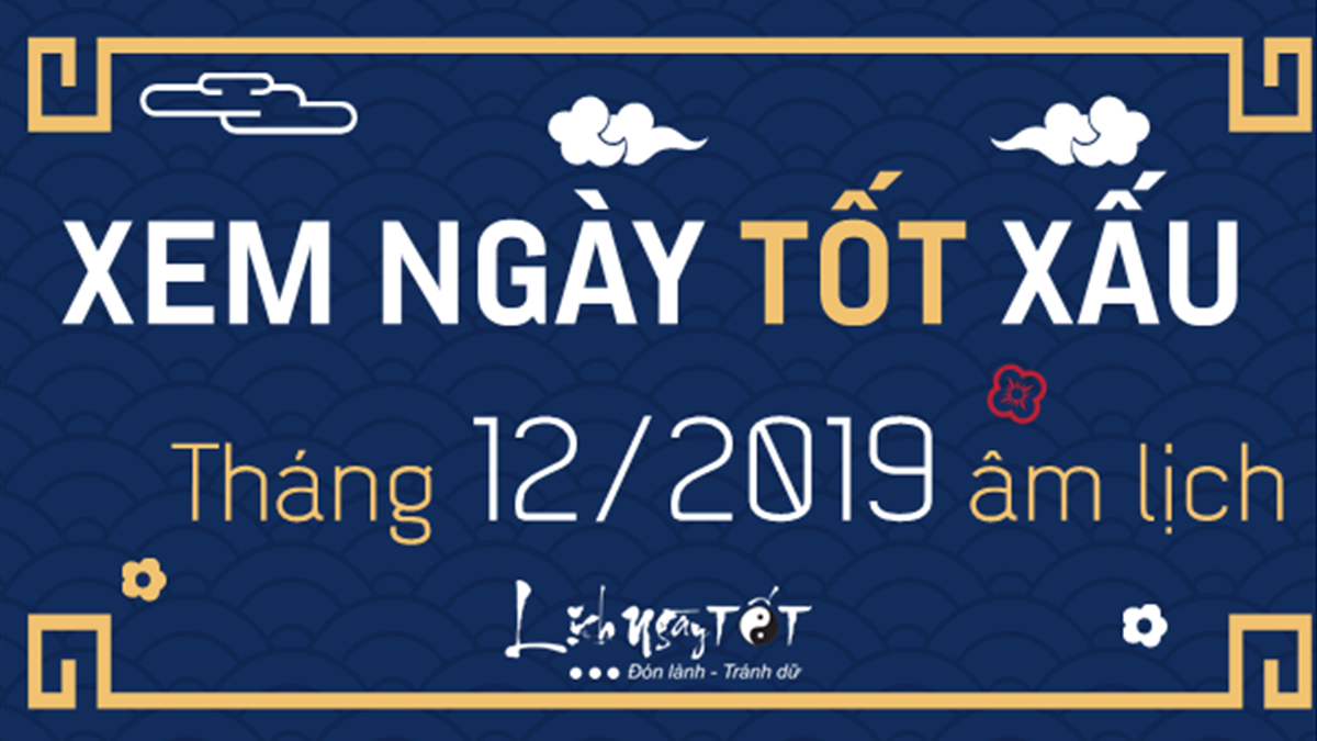 Lịch vạn niên tháng 12 năm 2019: Tra cứu ngày tốt xấu chi tiết từng ngày!