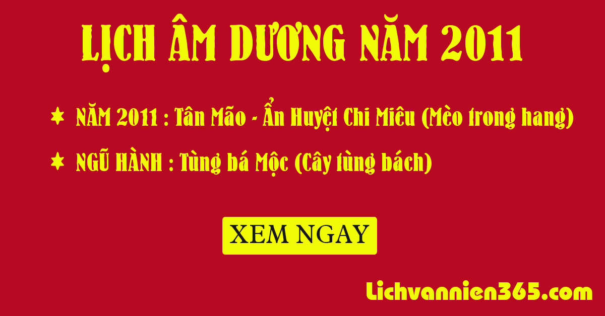 Bạn cần xem Lich Van Nien 2011? Đây là phiên bản đầy đủ và dễ hiểu nhất.