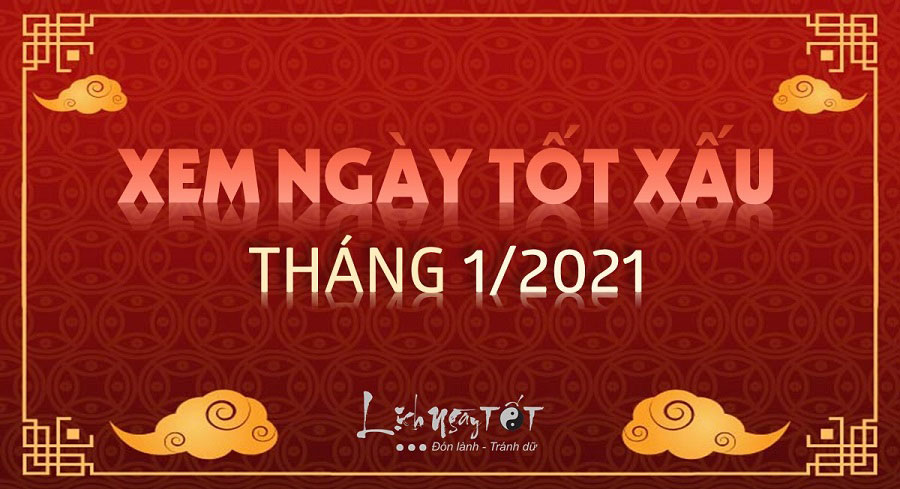 Xem ngày tốt tháng 1 âm năm 2021 (Toàn tập ngày đẹp cưới hỏi, xây nhà)